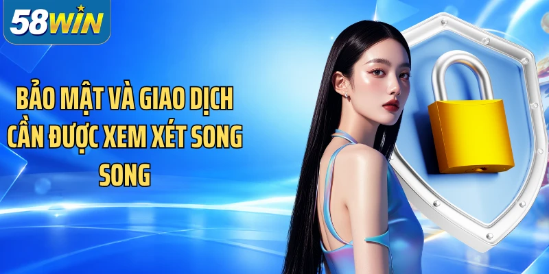Bảo mật và giao dịch cần được xem xét song song