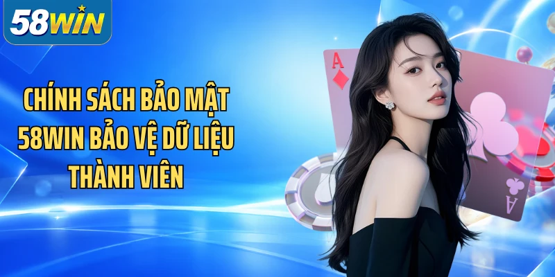 Chính sách bảo mật 58WIN bảo vệ dữ liệu thành viên