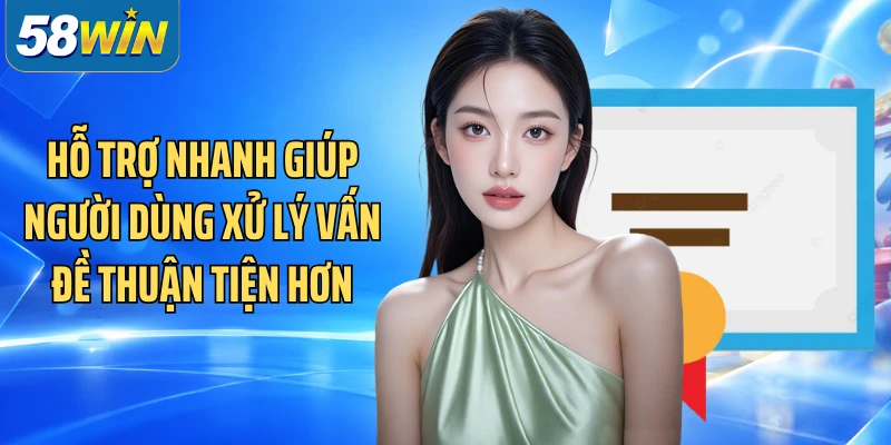 Hỗ trợ nhanh giúp người dùng xử lý vấn đề thuận tiện hơn
