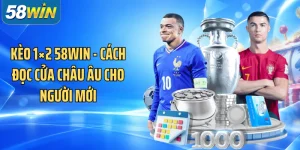 Kèo 1×2 58WIN - Cách Đọc Cửa Châu Âu Cho Người Mới