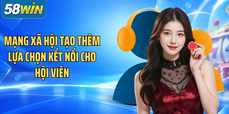 Mạng xã hội tạo thêm lựa chọn kết nối cho hội viên