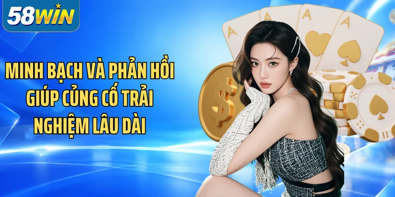 Minh bạch và phản hồi giúp củng cố trải nghiệm lâu dài