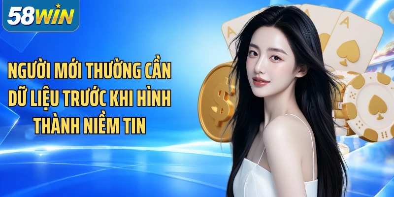 Người mới thường cần dữ liệu trước khi hình thành niềm tin