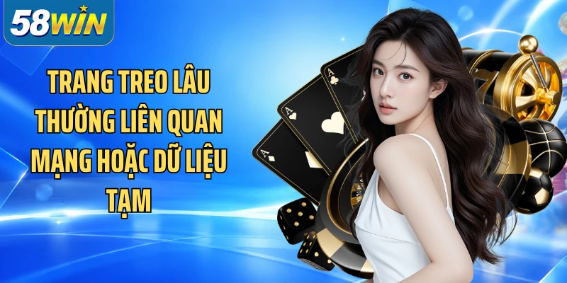 Trang treo lâu thường liên quan mạng hoặc dữ liệu tạm